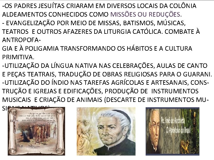 -OS PADRES JESUÍTAS CRIARAM EM DIVERSOS LOCAIS DA COLÔNIA ALDEAMENTOS CONHECIDOS COMO MISSÕES OU