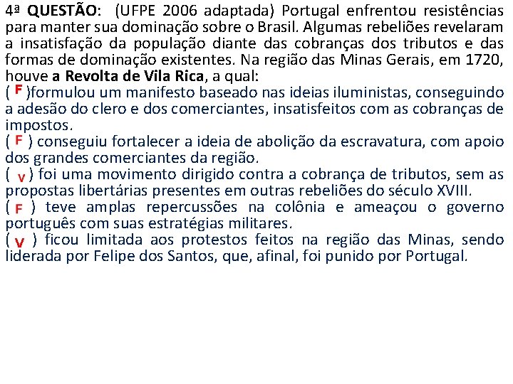 4ª QUESTÃO: (UFPE 2006 adaptada) Portugal enfrentou resistências para manter sua dominação sobre o