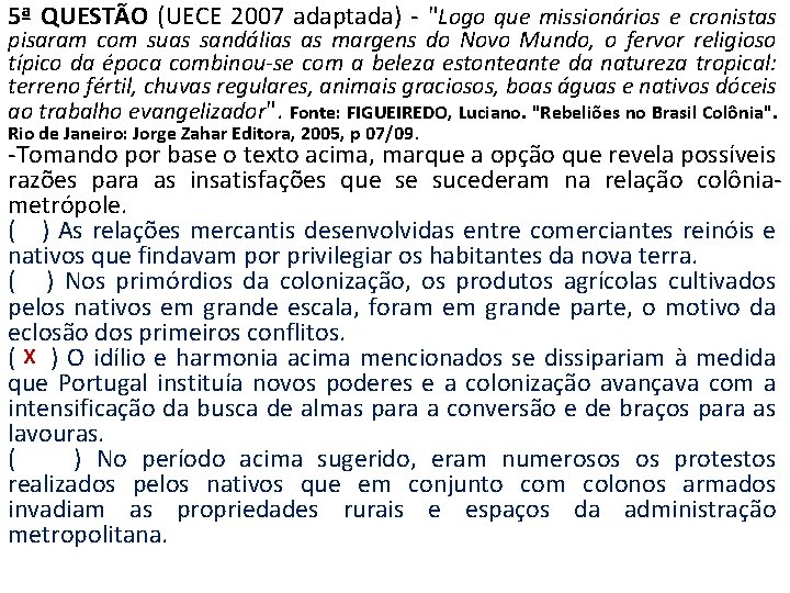 5ª QUESTÃO (UECE 2007 adaptada) - "Logo que missionários e cronistas pisaram com suas