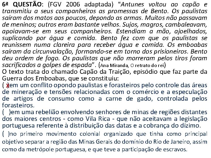 6ª QUESTÃO: (FGV 2006 adaptada) “Antunes voltou ao capão e transmitiu a seus companheiros