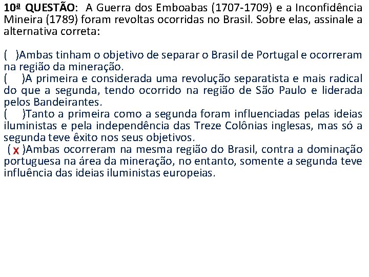10ª QUESTÃO: A Guerra dos Emboabas (1707 -1709) e a Inconfidência Mineira (1789) foram