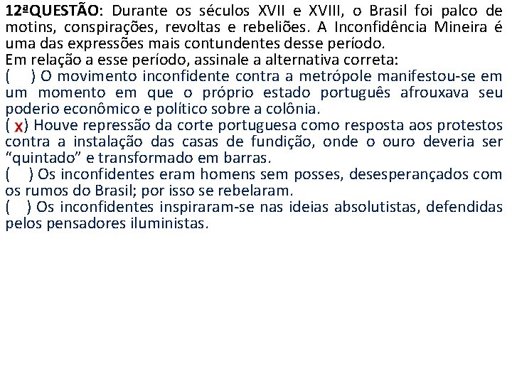 12ªQUESTÃO: Durante os séculos XVII e XVIII, o Brasil foi palco de motins, conspirações,