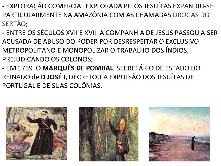 - EXPLORAÇÃO COMERCIAL EXPLORADA PELOS JESUÍTAS EXPANDIU-SE PARTICULARMENTE NA AMAZÔNIA COM AS CHAMADAS DROGAS