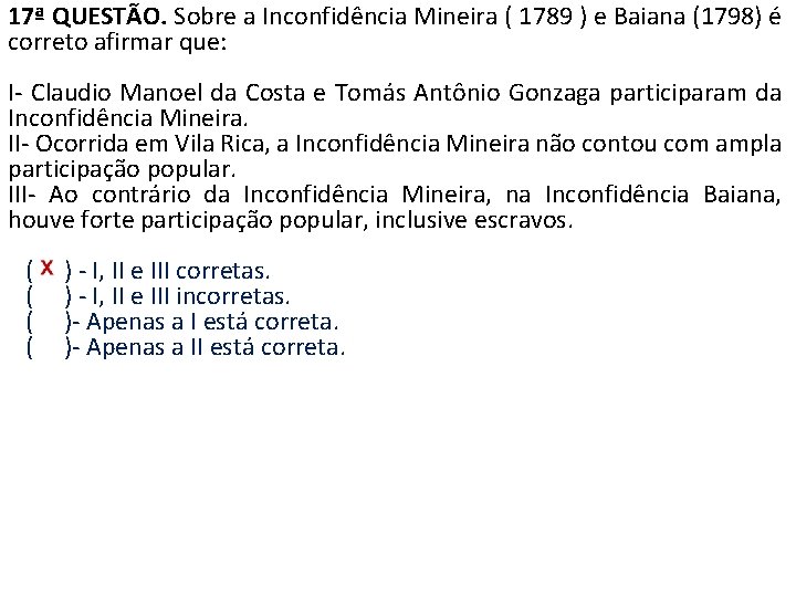 17ª QUESTÃO. Sobre a Inconfidência Mineira ( 1789 ) e Baiana (1798) é correto