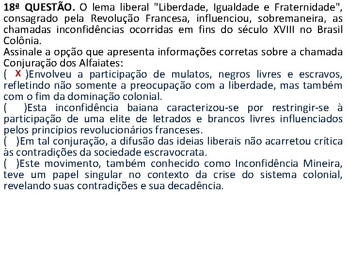 18ª QUESTÃO. O lema liberal "Liberdade, Igualdade e Fraternidade", consagrado pela Revolução Francesa, influenciou,