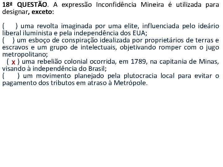 18ª QUESTÃO. A expressão Inconfidência Mineira é utilizada para designar, exceto: ( ) uma
