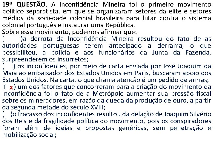 19ª QUESTÃO. A Inconfidência Mineira foi o primeiro movimento político separatista, em que se