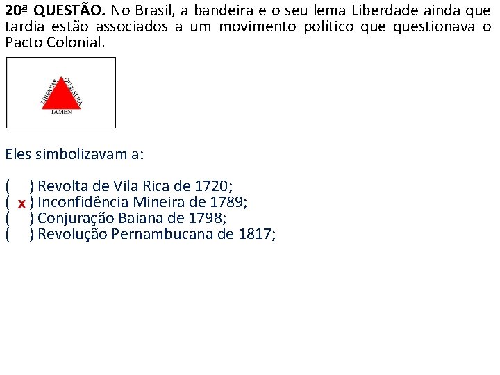 20ª QUESTÃO. No Brasil, a bandeira e o seu lema Liberdade ainda que tardia