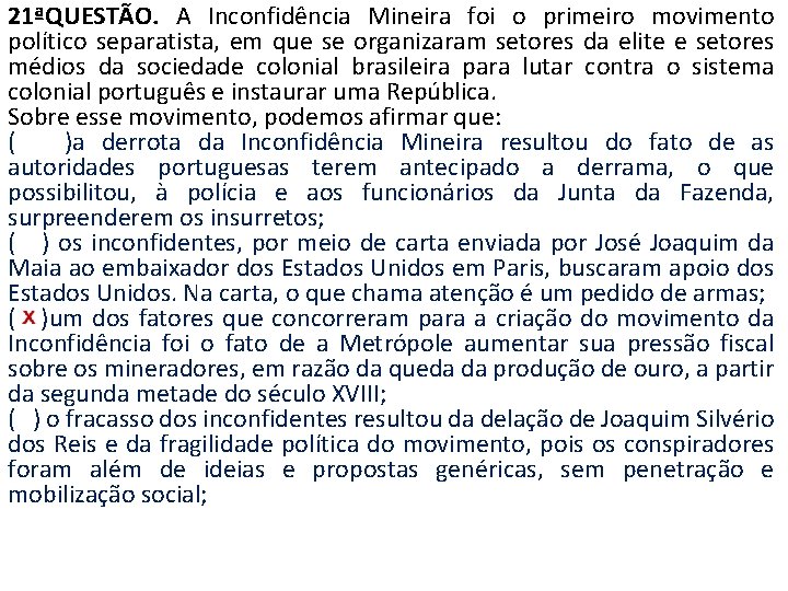 21ªQUESTÃO. A Inconfidência Mineira foi o primeiro movimento político separatista, em que se organizaram