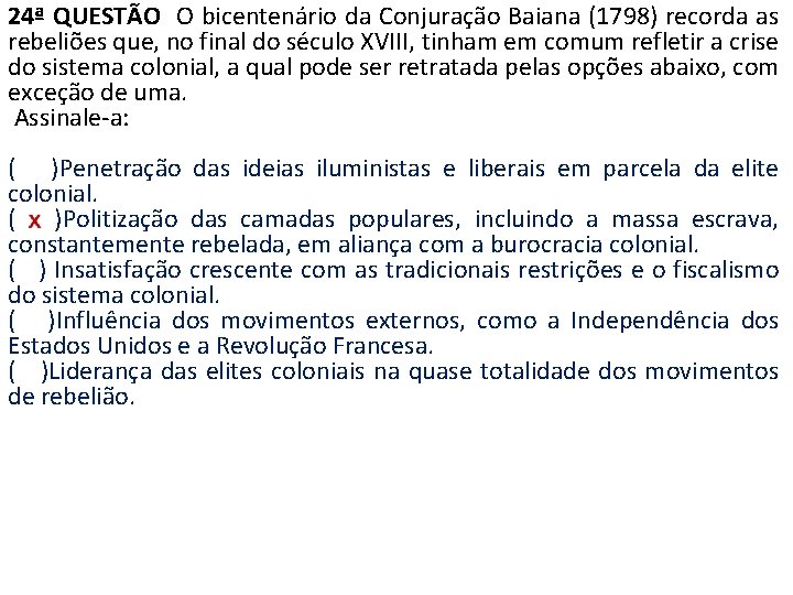 24ª QUESTÃO O bicentenário da Conjuração Baiana (1798) recorda as rebeliões que, no final