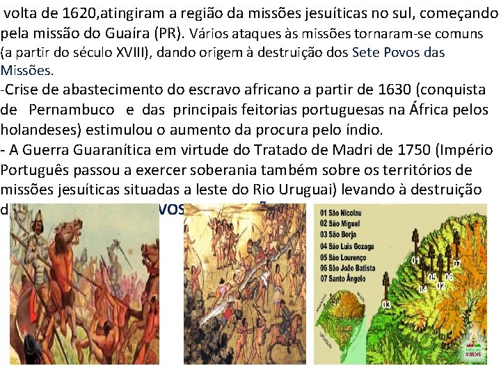 volta de 1620, atingiram a região da missões jesuíticas no sul, começando pela missão