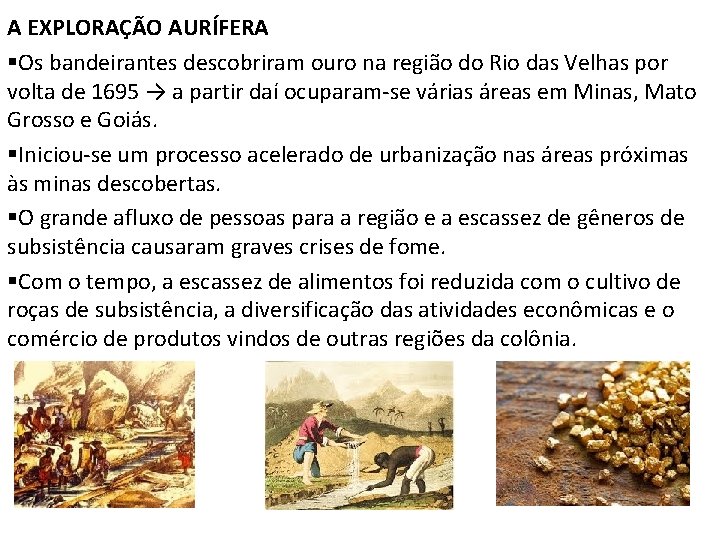 A EXPLORAÇÃO AURÍFERA §Os bandeirantes descobriram ouro na região do Rio das Velhas por