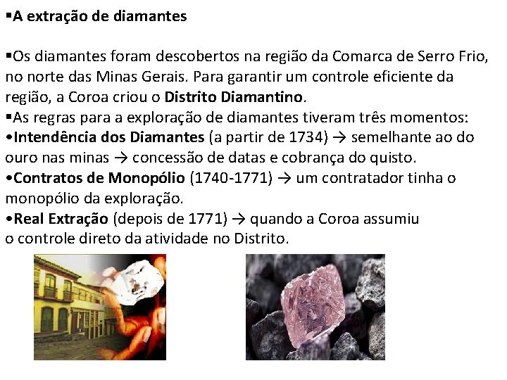 §A extração de diamantes §Os diamantes foram descobertos na região da Comarca de Serro