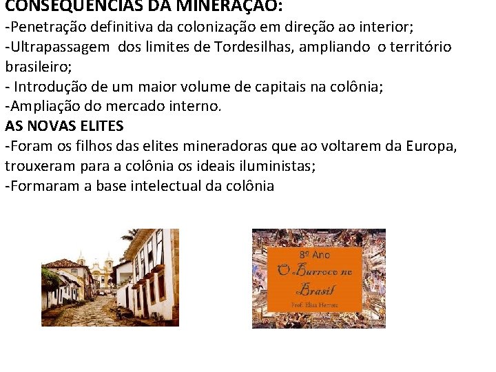 CONSEQUÊNCIAS DA MINERAÇÃO: -Penetração definitiva da colonização em direção ao interior; -Ultrapassagem dos limites