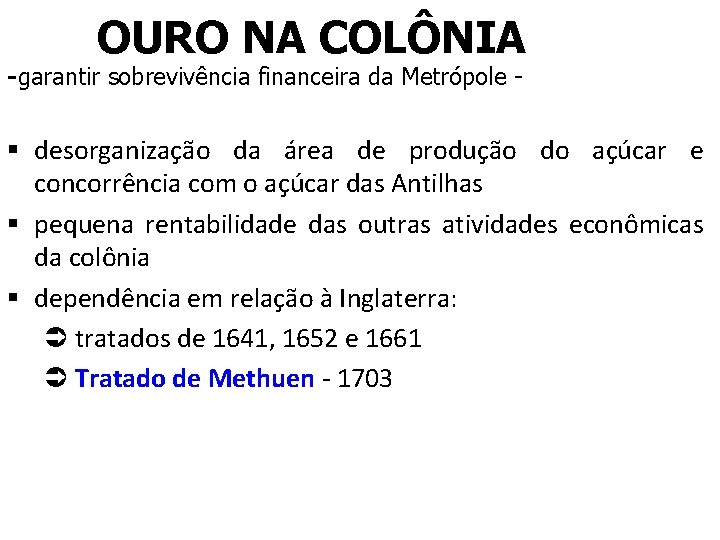 OURO NA COLÔNIA -garantir sobrevivência financeira da Metrópole - § desorganização da área de