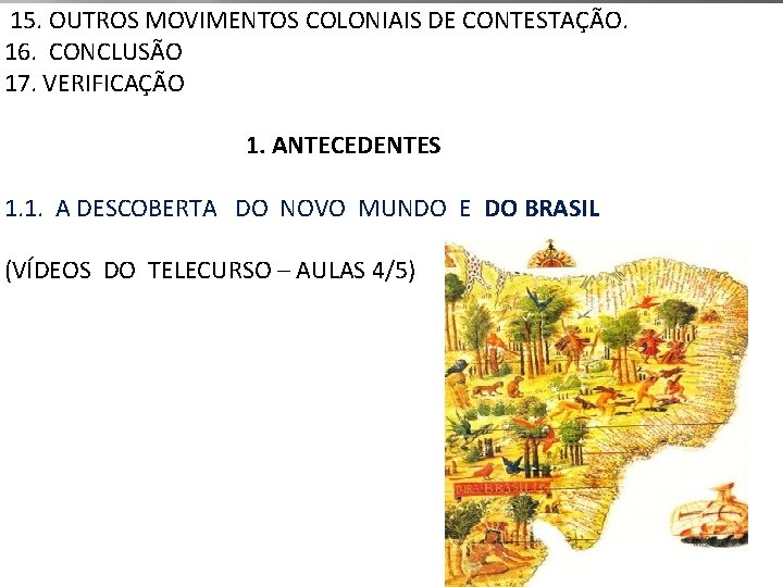 15. OUTROS MOVIMENTOS COLONIAIS DE CONTESTAÇÃO. 16. CONCLUSÃO 17. VERIFICAÇÃO 1. ANTECEDENTES 1. 1.