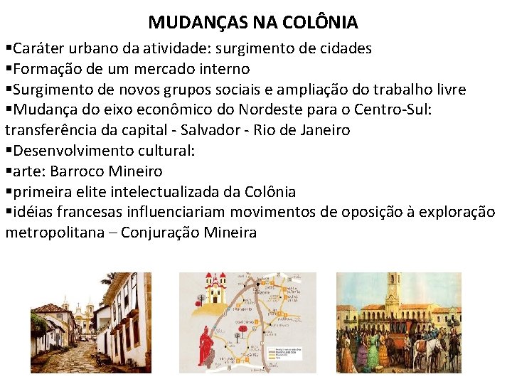 MUDANÇAS NA COLÔNIA §Caráter urbano da atividade: surgimento de cidades §Formação de um mercado