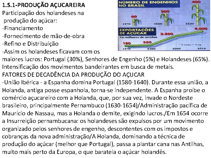 1. 5. 1 -PRODUÇÃO AÇUCAREIRA Participação dos holandeses na produção do açúcar: -Financiamento -Fornecimento