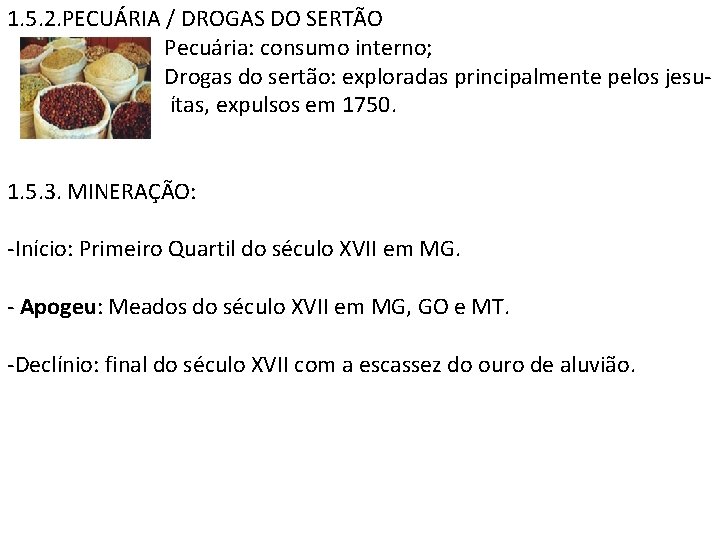 1. 5. 2. PECUÁRIA / DROGAS DO SERTÃO Pecuária: consumo interno; Drogas do sertão: