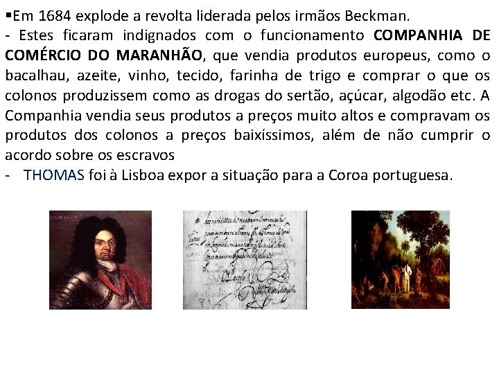 §Em 1684 explode a revolta liderada pelos irmãos Beckman. - Estes ficaram indignados com