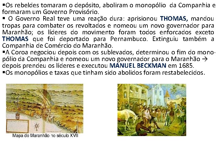 §Os rebeldes tomaram o depósito, aboliram o monopólio da Companhia e formaram um Governo