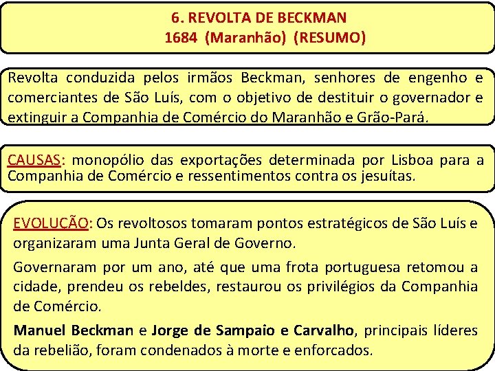 6. REVOLTA DE BECKMAN 1684 (Maranhão) (RESUMO) Revolta conduzida pelos irmãos Beckman, senhores de