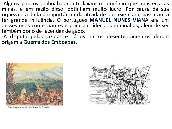 -Alguns poucos emboabas controlavam o comércio que abastecia as minas, e em razão disso,