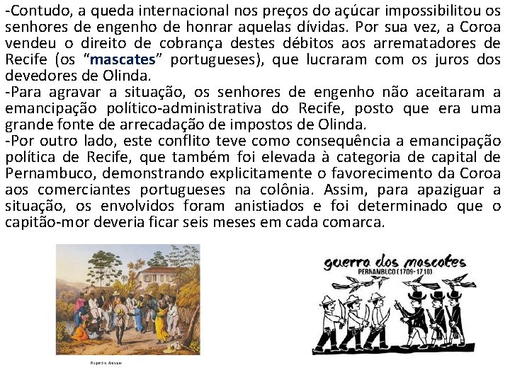 -Contudo, a queda internacional nos preços do açúcar impossibilitou os senhores de engenho de