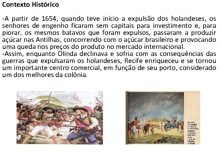 Contexto Histórico -A partir de 1654, quando teve início a expulsão dos holandeses, os