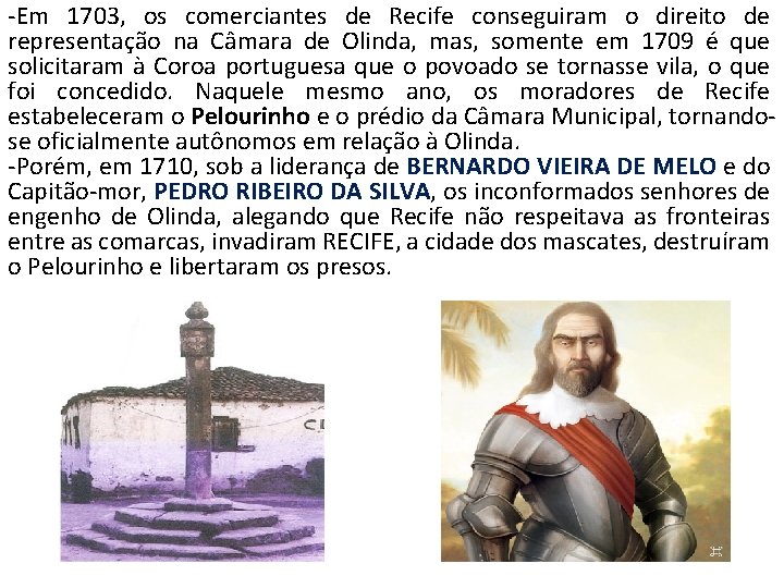-Em 1703, os comerciantes de Recife conseguiram o direito de representação na Câmara de
