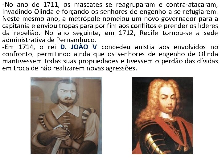 -No ano de 1711, os mascates se reagruparam e contra-atacaram, invadindo Olinda e forçando
