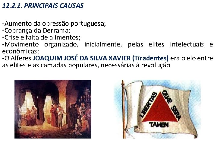 12. 2. 1. PRINCIPAIS CAUSAS -Aumento da opressão portuguesa; -Cobrança da Derrama; -Crise e