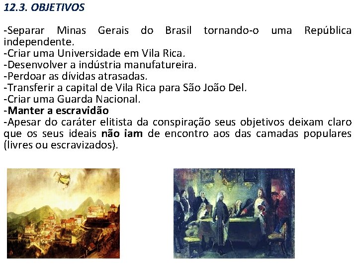 12. 3. OBJETIVOS -Separar Minas Gerais do Brasil tornando-o uma República independente. -Criar uma