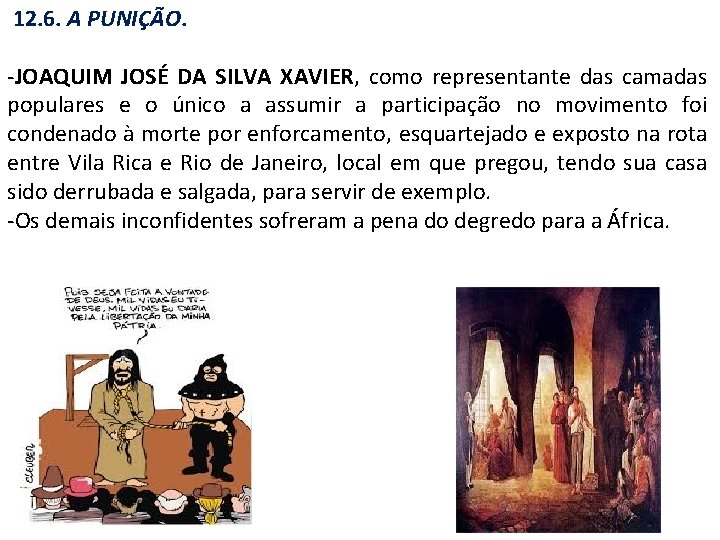 12. 6. A PUNIÇÃO. -JOAQUIM JOSÉ DA SILVA XAVIER, como representante das camadas populares