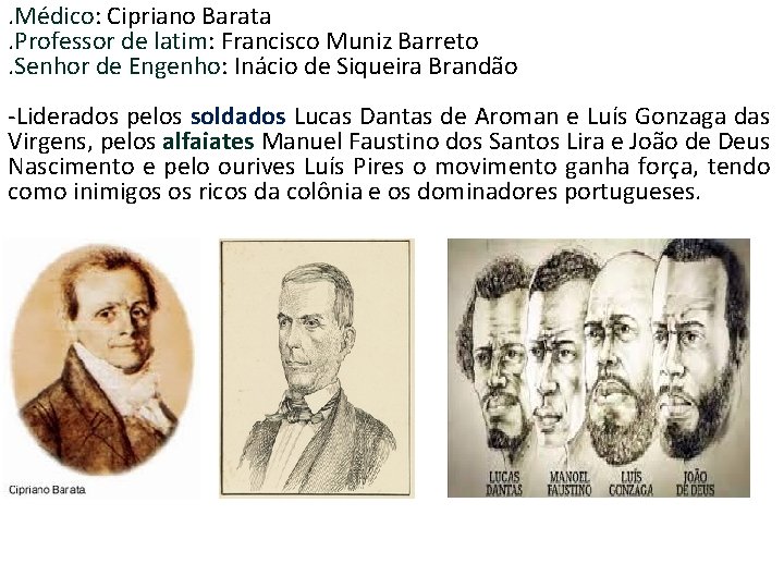 . Médico: Cipriano Barata. Professor de latim: Francisco Muniz Barreto. Senhor de Engenho: Inácio