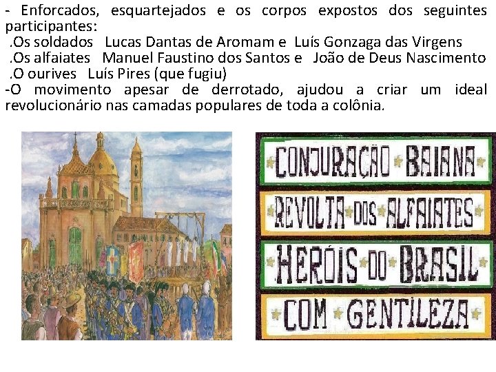 - Enforcados, esquartejados e os corpos expostos dos seguintes participantes: . Os soldados Lucas