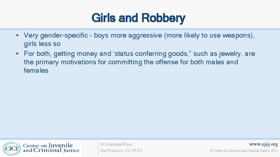 Girls and Robbery • Very gender-specific - boys more aggressive (more likely to use