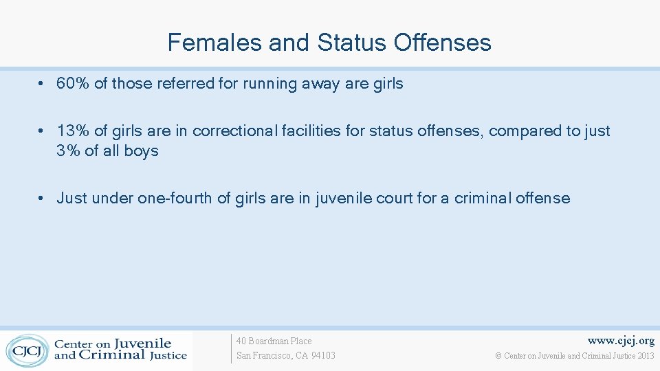 Females and Status Offenses • 60% of those referred for running away are girls