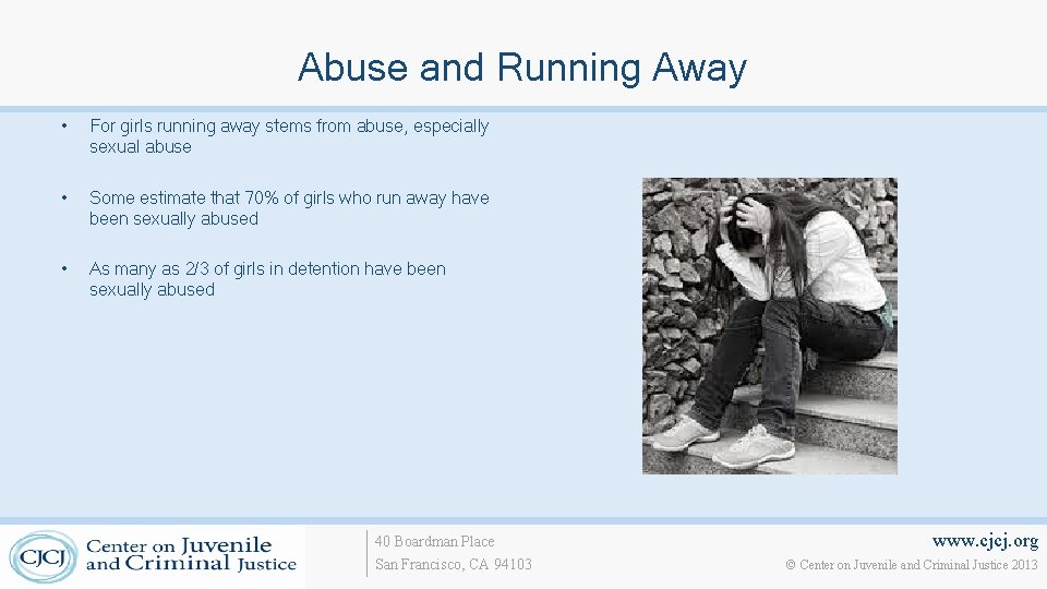 Abuse and Running Away • For girls running away stems from abuse, especially sexual