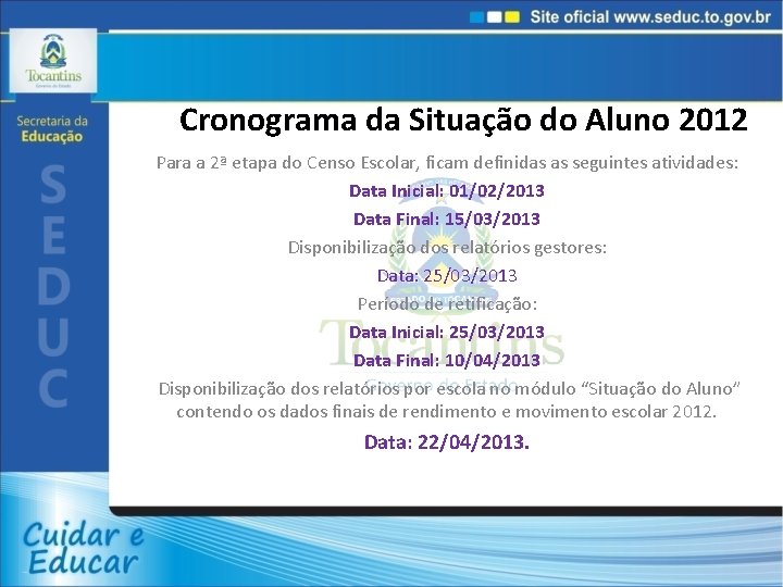 Cronograma da Situação do Aluno 2012 Para a 2ª etapa do Censo Escolar, ficam