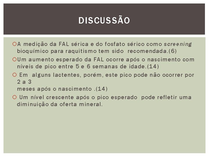 DISCUSSÃO A medição da FAL sérica e do fosfato sérico como screening bioquímico para