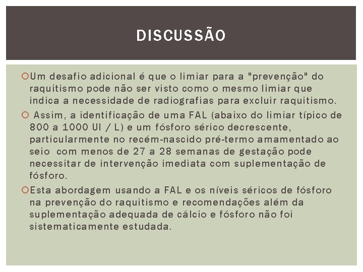 DISCUSSÃO Um desafio adicional é que o limiar para a "prevenção" do raquitismo pode