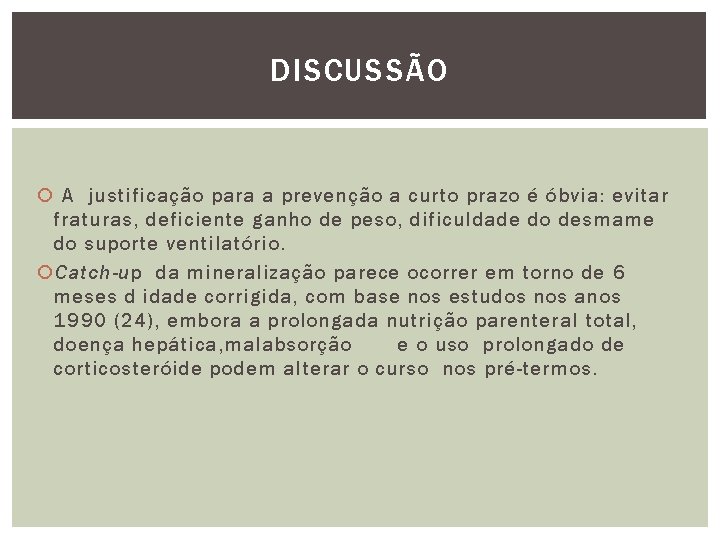 DISCUSSÃO A justificação para a prevenção a curto prazo é óbvia: evitar fraturas, deficiente