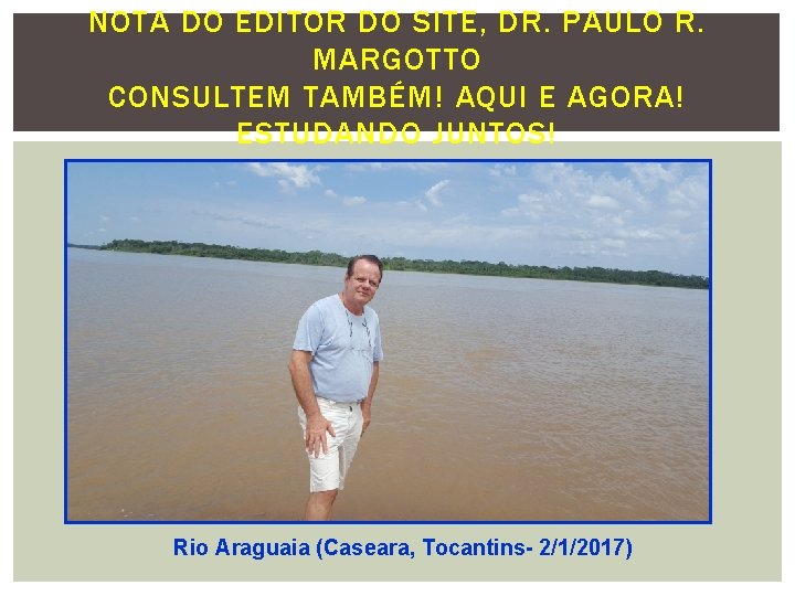 NOTA DO EDITOR DO SITE, DR. PAULO R. MARGOTTO CONSULTEM TAMBÉM! AQUI E AGORA!