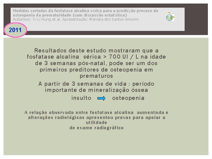 Medidas seriadas da fosfatase alcalina sérica para a predicção precoce da osteopenia da prematuridade