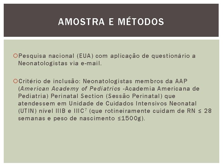 AMOSTRA E MÉTODOS Pesquisa nacional (EUA) com aplicação de questionário a Neonatologistas via e-mail.