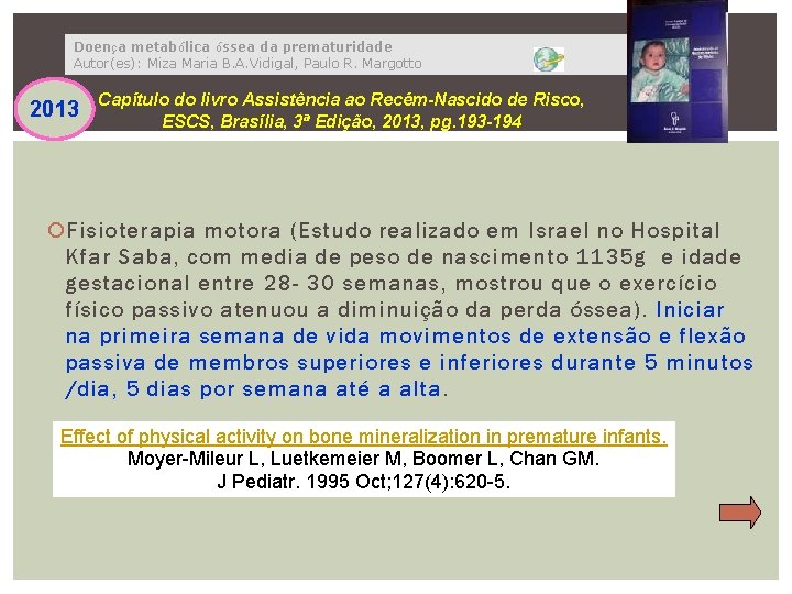 Doença metabólica óssea da prematuridade Autor(es): Miza Maria B. A. Vidigal, Paulo R. Margotto