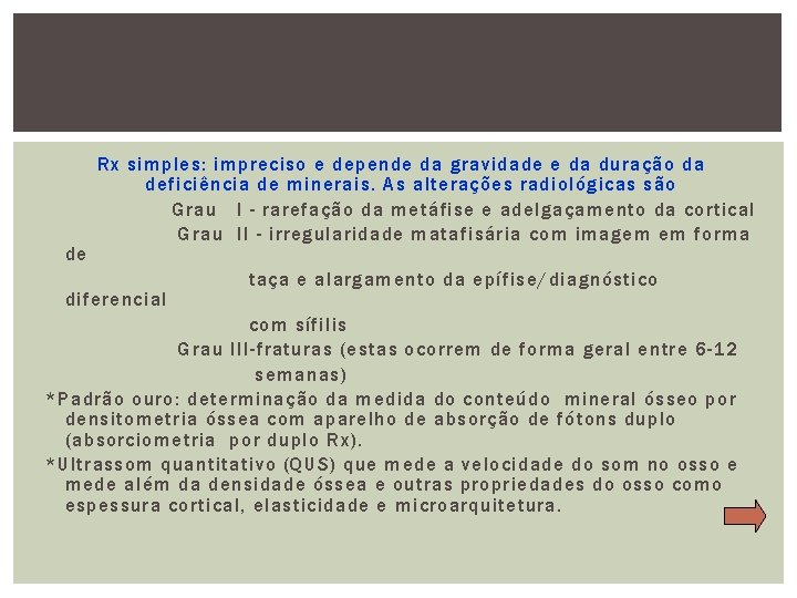 de Rx simples: impreciso e depende da gravidade e da duração da deficiência de