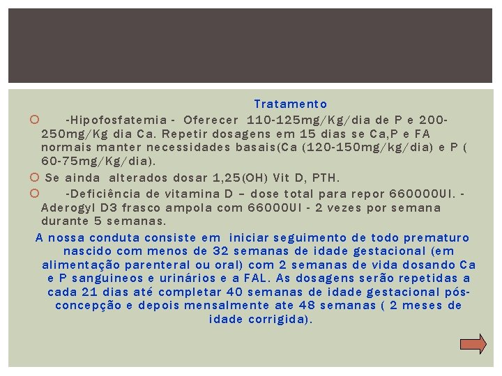 Tratamento -Hipofosfatemia - Oferecer 110 -125 mg/Kg/dia de P e 200250 mg/Kg dia Ca.