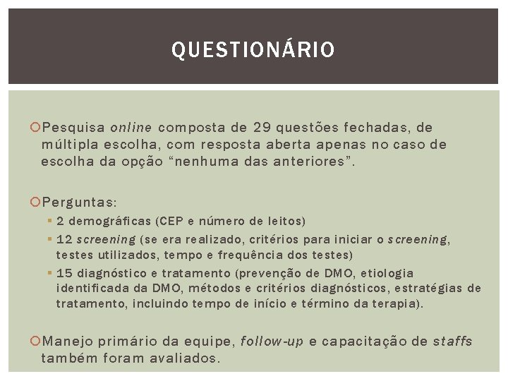 QUESTIONÁRIO Pesquisa online composta de 29 questões fechadas, de múltipla escolha, com resposta aberta